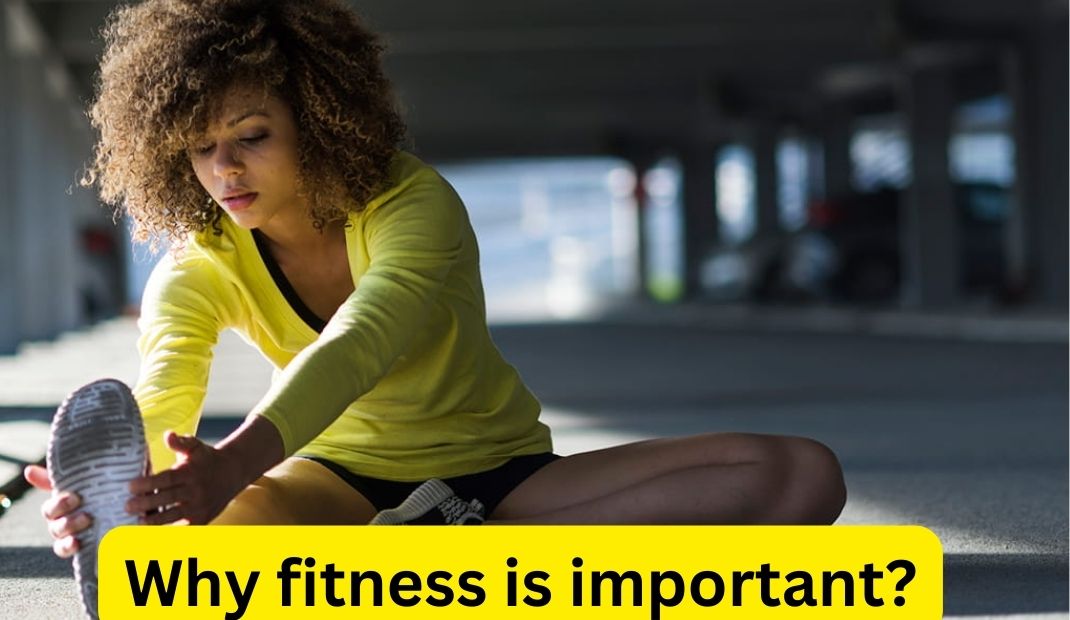Why fitness is important?