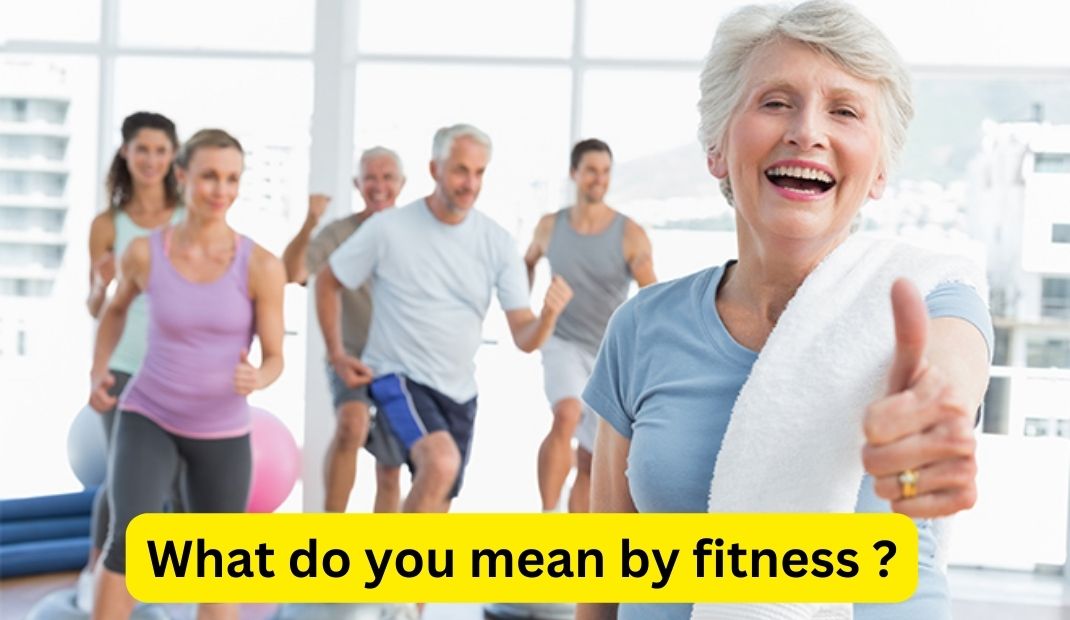 What do you mean by fitness ?